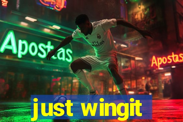 just wingit